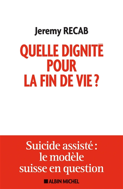 Quelle dignité pour la fin de vie ? : suicide assisté, le modèle suisse en question