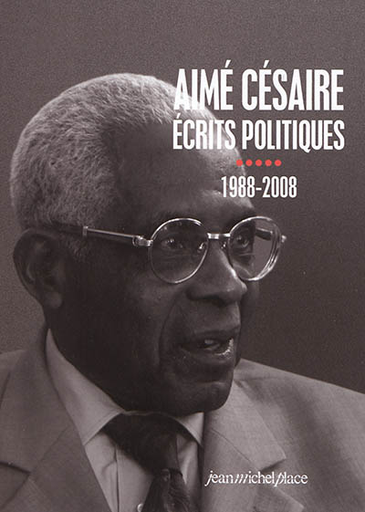 Aimé Césaire, écrits politiques. [5] , 1988-2008 ;