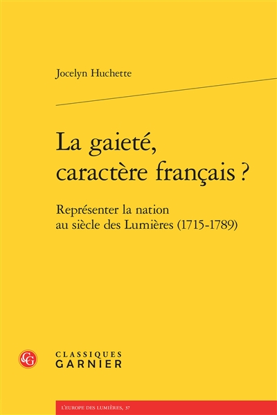 La gaieté, caractère français ? : représenter la nation au siècle des Lumières, 1715-1789