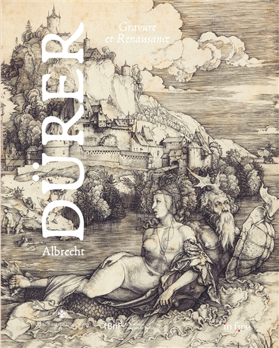 Albrecht Dürer : gravure et Renaissance : [exposition, Musée Condé, Château de Chantilly, 4 juin-2 octobre 2022]