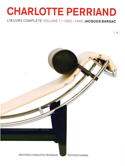 Charlotte Perriand : l'oeuvre complète. Volume 1 , 1903-1940