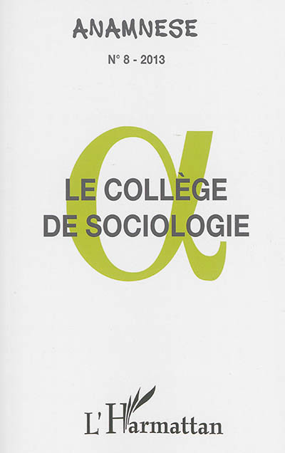 Le Collège de sociologie : actes des journées d'études : IMEC, abbaye d'Ardennes, Caen, 12-14 septembre 2012 ;