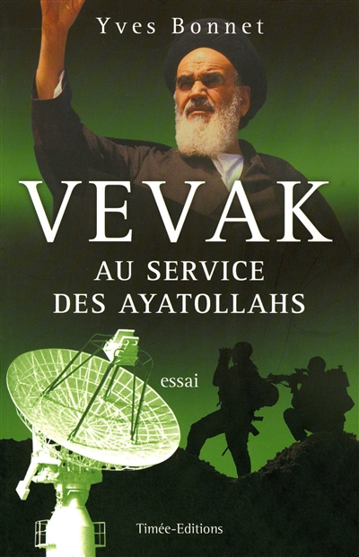 Vevak, au service des ayatollahs : histoire des services secrets iraniens