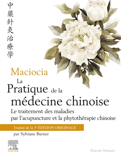 La pratique de la médecine chinoise : le traitement des maladies par l'acupuncture et la phytothérapie chinoise