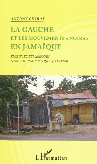 La gauche et les mouvements noirs en Jamaïque : enjeux et dynamiques d'une impasse politique, 1938-1980