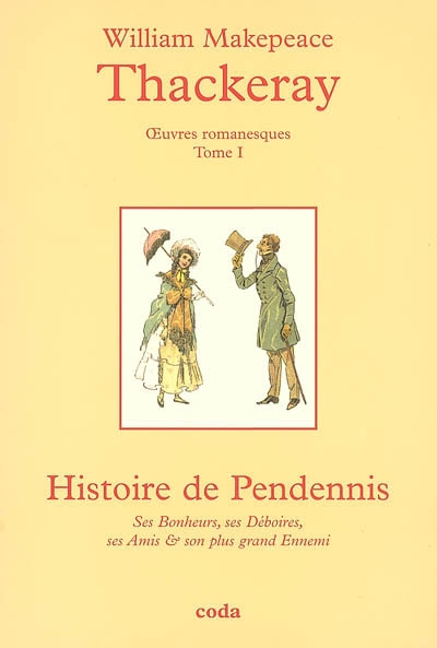 Oeuvres romanesques complètes : histoire de Pendennis : ses bonheurs, ses déboires, ses amis et son plus grand ennemi 1