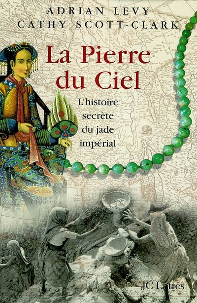 La pierre du ciel : l'histoire secrète du jade impérial