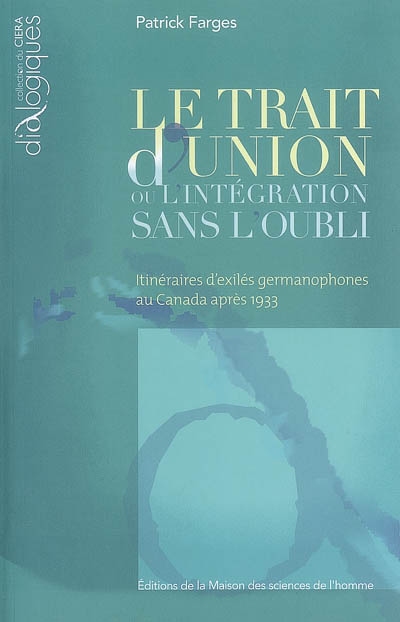 Le trait d'union ou L'intégration sans l'oubli : itinéraires d'exilés germanophones au Canada après 1933