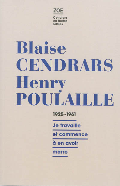 Blaise Cendrars - Henry Poulaille : lettres 1925-1961 : "Je travaille et commence à en avoir marre"