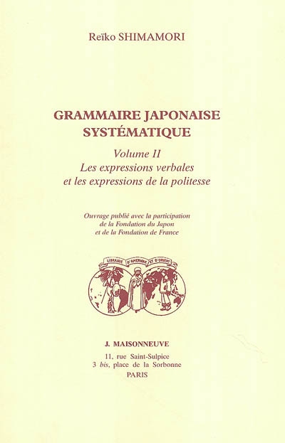 Grammaire japonaise systématique. Volume II , Les expressions verbales et les expressions de la politesse