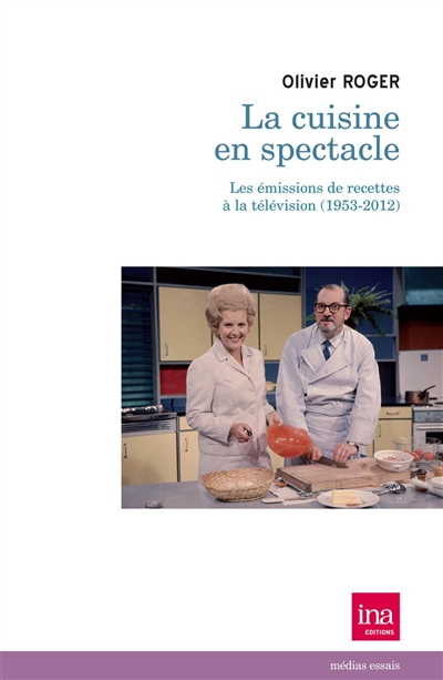 La cuisine en spectacle : les émissions de recettes à la télévision française, 1953-2012