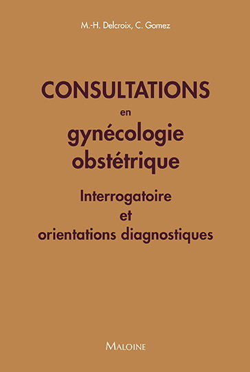 Consultations en gynécologie obstétrique : interrogatoire et orientations diagnostiques