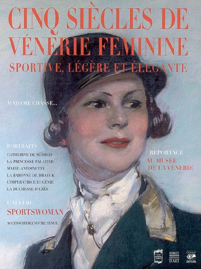 Cinq siècles de vénerie féminine : sportive, légère et élégante... : [exposition, Senlis, Musée de l'Hôtel du Vermandois, 1er juillet-1er octobre 2006]