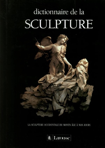 Dictionnaire de la sculpture : la sculpture occidentale du Moyen âge à nos jours