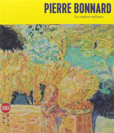 Pierre Bonnard : la couleur radieuse : [exposition, Québec, Musée national des beaux-arts du Québec, 6 octobre 2016-15 janvier 2017]