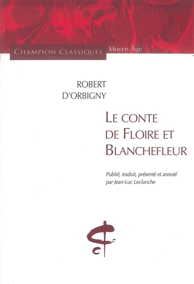 Le conte de Floire et Blanchefleur : nouv. éd. critique du texte manuscrit A (Paris, BNF, fr. 375)