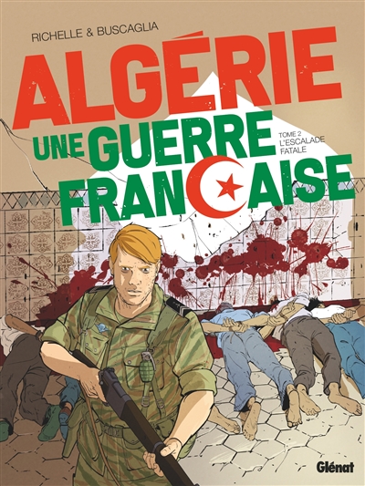 Algérie, une guerre française. 2 , L'escalade fatale