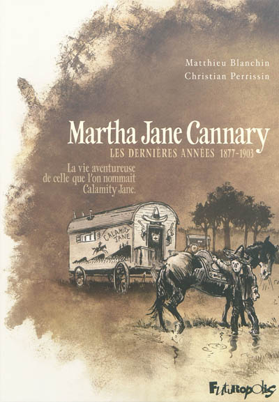 Martha Jane Cannary (1852-1903) : la vie aventureuse de celle que l'on nommait Calamity Jane. 3 , Les dernières années 1877-1903