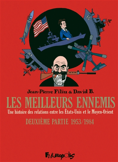 Les meilleurs ennemis : une histoire des relations entre les Etats-Unis et le Moyen-Orient. 2 , 1953-1984