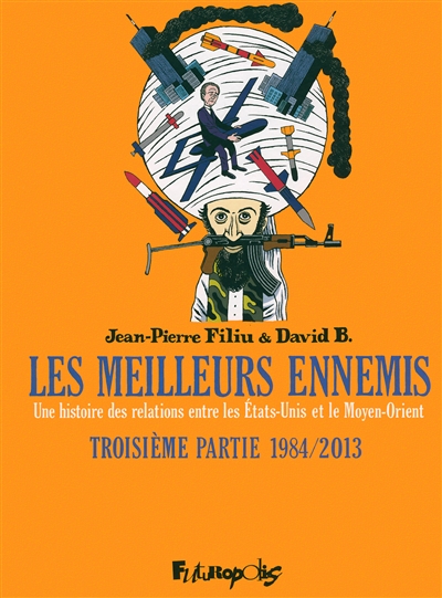Les meilleurs ennemis : une histoire des relations entre les Etats-Unis et le Moyen-Orient. 3 , 1984-2013
