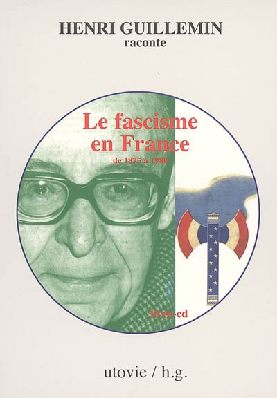 Henri Guillemin raconte le fascisme en France de 1875 à 1980