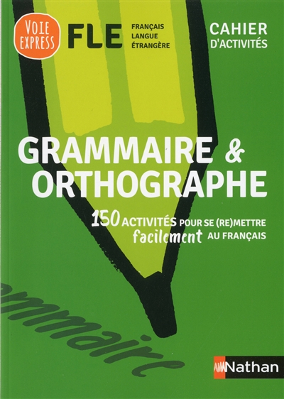 Grammaire & orthographe : FLE, français langue étrangère