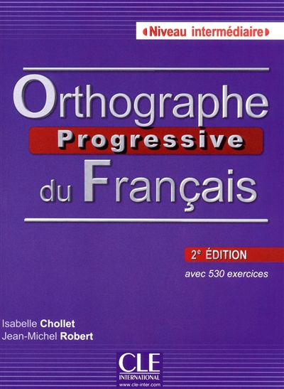 Orthographe progressive du français : niveau intermédiaire, avec 530 exercices