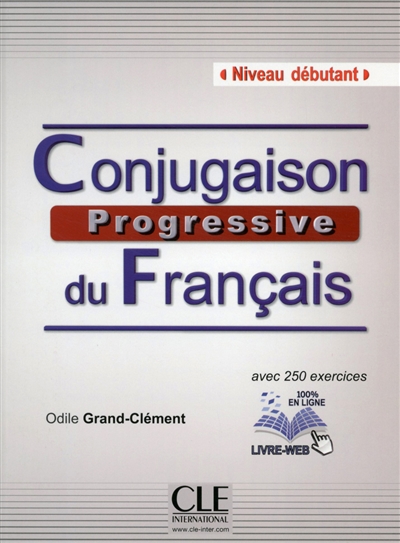Conjugaison progressive du français : niveau débutant : avec 250 exercices