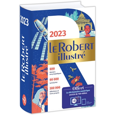 Le Robert illustré 2023 : 600 dossiers encyclopédiques, 60000 synonymes, 200000 définitions et noms propres