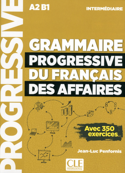 Grammaire progressive du français des affaires : A2-B1 : intermédiaire : avec 350 exercices