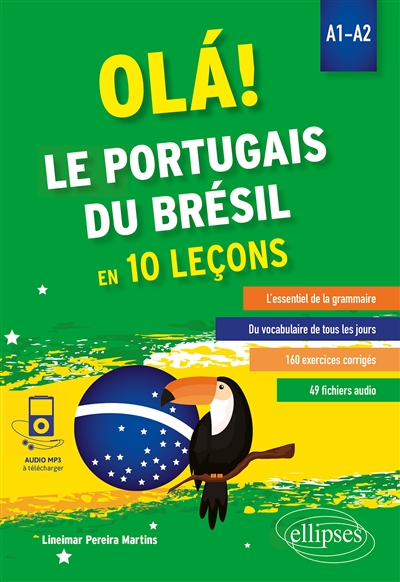 Olá ! : le portugais du Brésil en 10 leçons : l'essentiel de la grammaire, du vocabulaire de tous les jours, 160 exercices corrigés, 49 fichiers audio : A1-A2