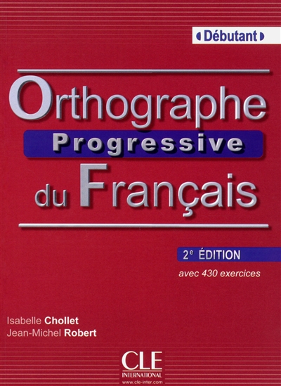 Orthographe progressive du français : avec 430 exercices : débutant