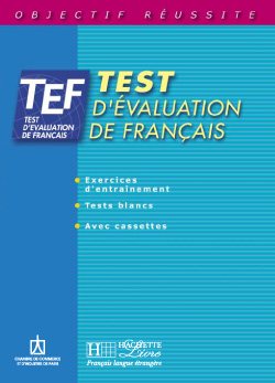 Test d'évaluation de français : TEF : Exercices d'entraînement, tests blancs