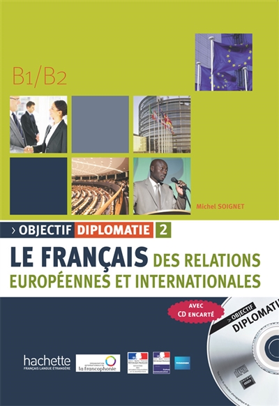 Objectif diplomatie 2 : Le français des relations européennes et internationales