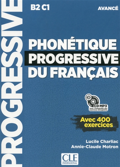 Phonétique progressive du français : B2 C1 : avancé : avec 400 exercices