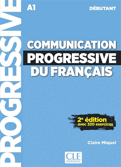 Communication progressive du français avec 320 exercices Niveau débutant