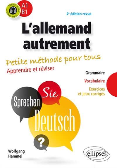 L'allemand autrement : petite méthode pour tous : apprendre et réviser, A1-B1 : grammaire, vocabulaire, exercices et jeux corrigés
