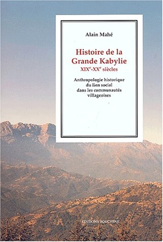 Histoire de la Grande Kabylie XIXe-XXe siècles : Anthropologie historique du lien social dans les communautés villageoises