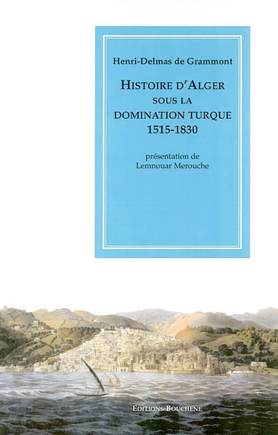 Histoire d'Alger sous la domination turque : 1515 - 1830