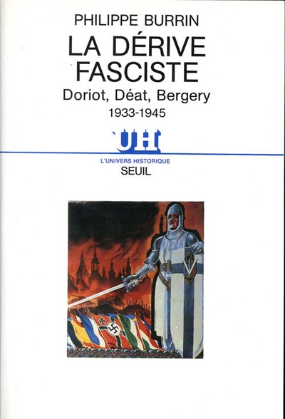 La dérive fasciste : Doriot, Déat, Bergery, 1933-1945
