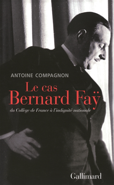 Le cas Bernard Faÿ : Du Collège de France à l'indignité nationale