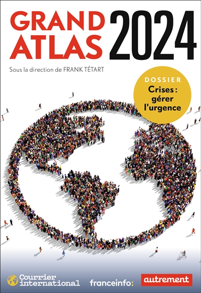 Grand Atlas 2024 : Dossier – Crises : gérer l'urgence