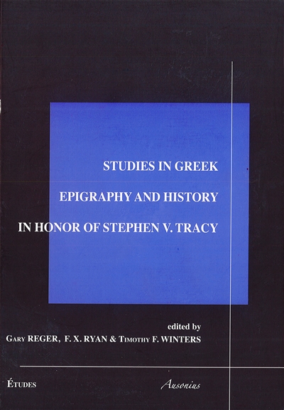 Studies in Greek epigraphy and history in honor of Stefen V. Tracy