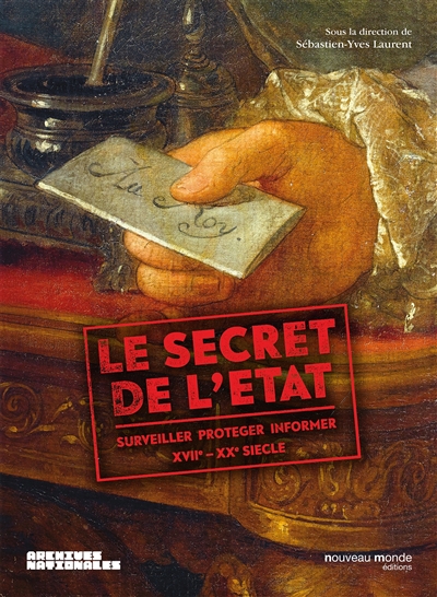 Le Secret de l'État : Surveiller, protéger, informer, XVIIe-XXe siècle