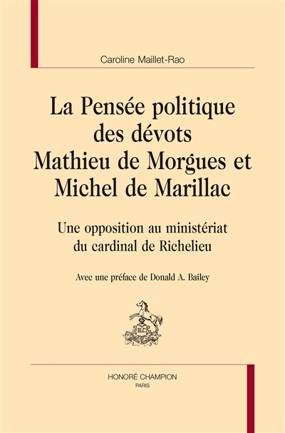 La Pensée politique des dévots Mathieu de Morgues et Michel de Marillac : Une opposition au ministériat du cardinal Richelieu