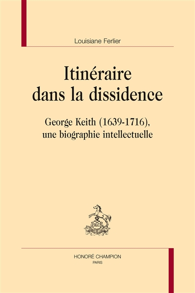 Itinéraire dans la dissidence : George Keith (1639-1716), une biographie intellectuelle