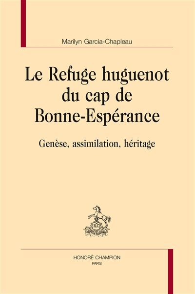 Le refuge huguenot du cap de Bonne-Espérance : Genèse, assimilation, héritage