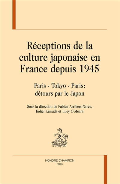 Réceptions de la culture japonaise en France depuis 1945 : Paris - Tokyo - Paris : détours par le Japon
