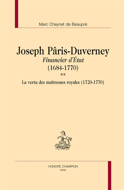 Joseph Pâris-Duverney Financier d’État (1684-1770), Tome 2 : La vertu des maîtresses royales (1720-1770)