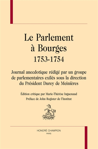 Le Parlement à Bourges 1753-1754 : Journal anecdotique rédigé par un groupe de parlementaires exilés sous la direction du Président Durey de Meinières